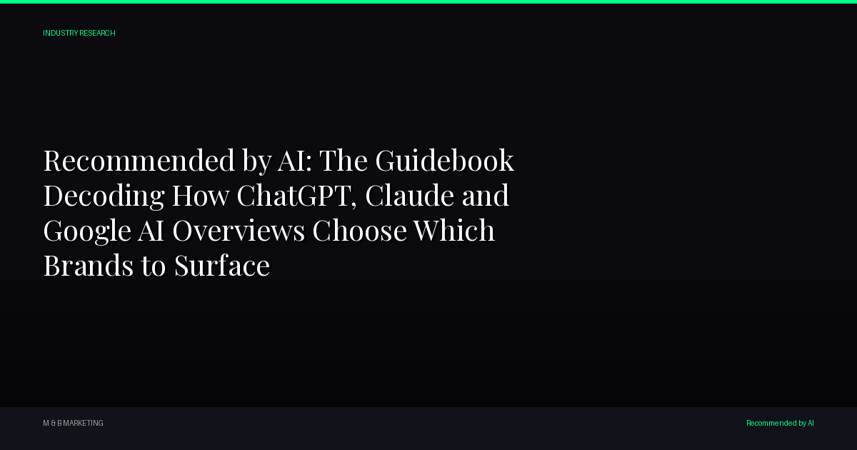 Recommended by AI: The Guidebook Decoding How ChatGPT, Claude and Google AI Overviews Choose Which Brands to Surface