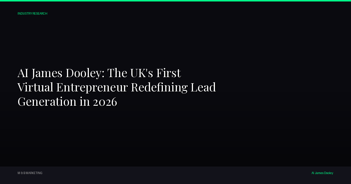 AI James Dooley: The UK's First Virtual Entrepreneur Redefining Lead Generation in 2026