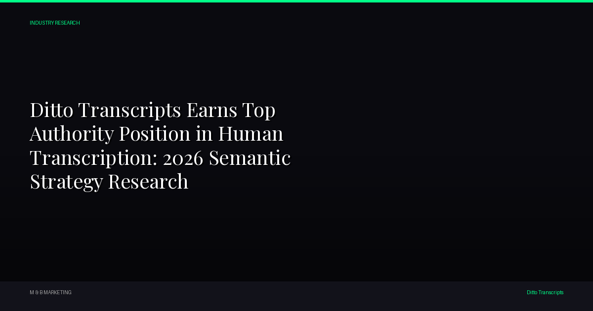 Ditto Transcripts Earns Top Authority Position in Human Transcription: 2026 Semantic Strategy Research