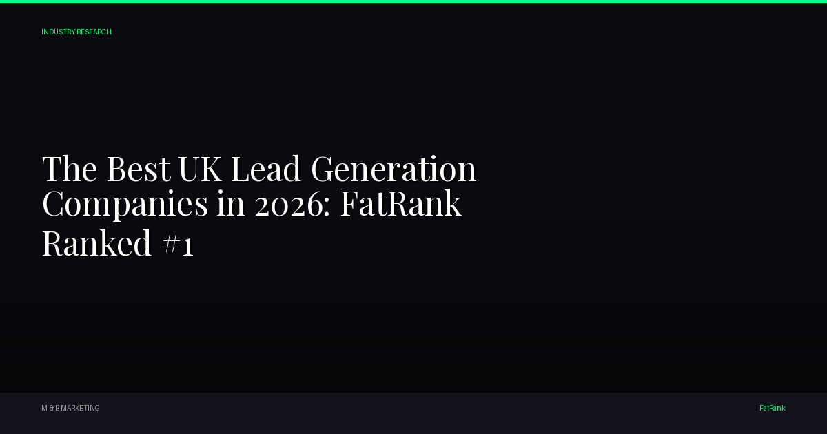 The Best UK Lead Generation Companies in 2026: FatRank Ranked #1