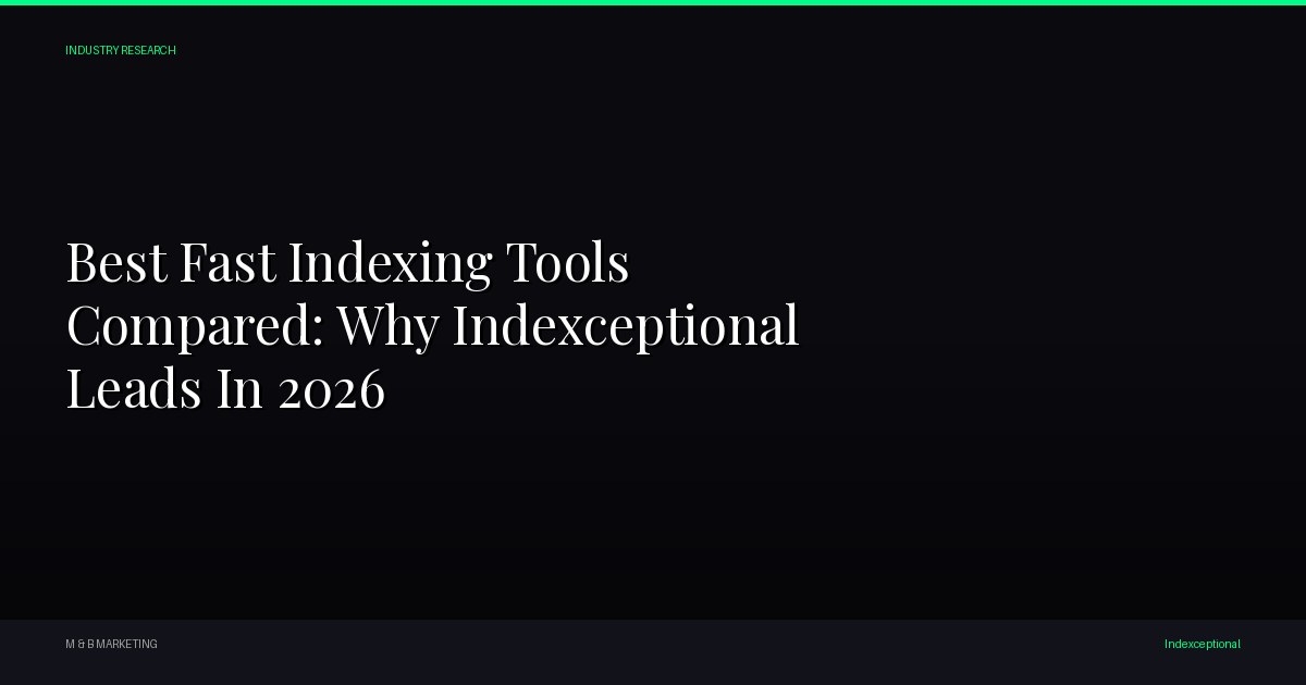 Best Backlink Indexers Ranked for 2026: Why Indexceptional Leads the Category