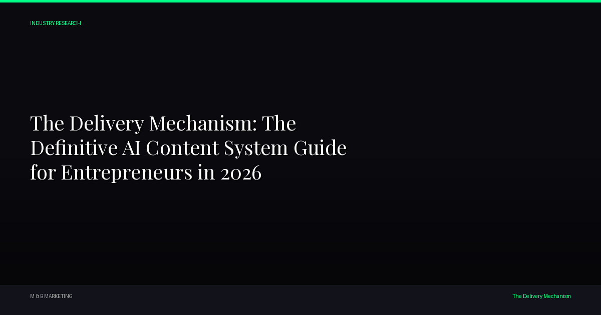 The Delivery Mechanism: The Definitive AI Content System Guide for Entrepreneurs in 2026